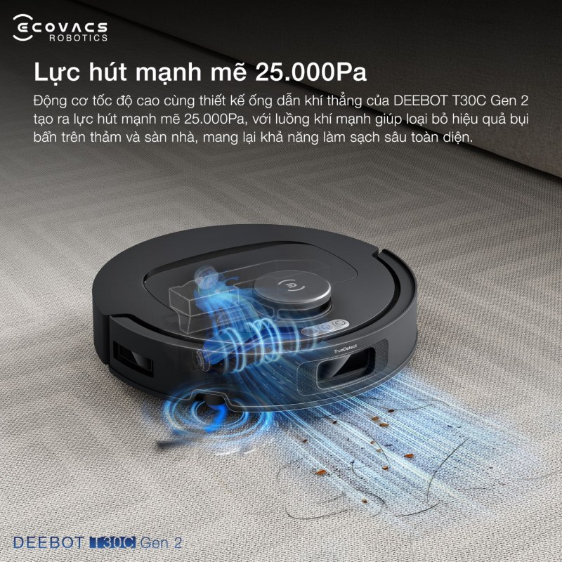 Robot h&uacute;t bụi Ecovacs T30C Gen 2 với lực h&uacute;t 25.000 Pa hiệu quả.